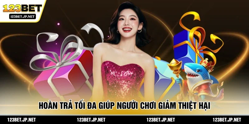 Hoàn trả tối đa giúp người chơi giảm thiệt hại 
