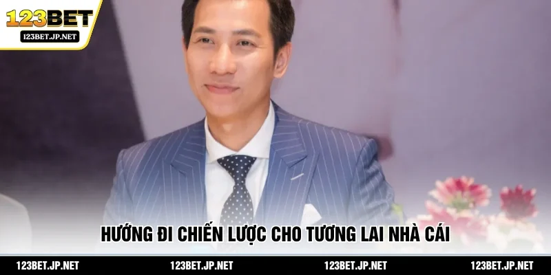 Hướng đi chiến lược cho tương lai nhà cái