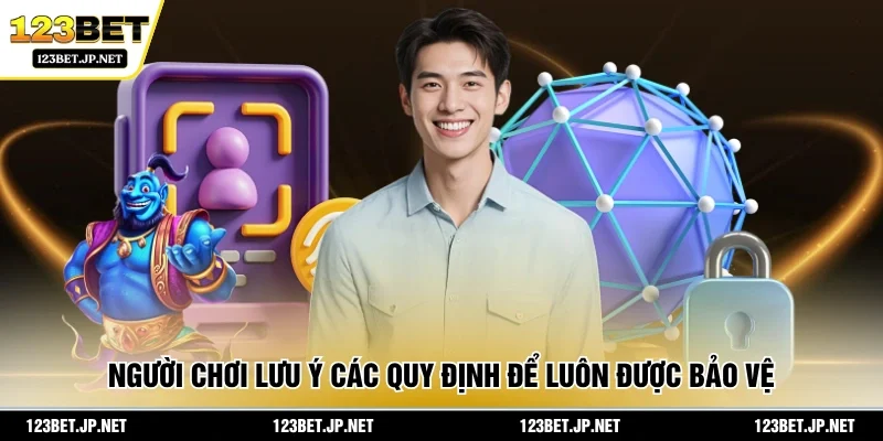 Người chơi lưu ý các quy định để luôn được bảo vệ