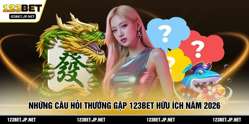 Những câu hỏi thường gặp 123BET hữu ích năm 2026