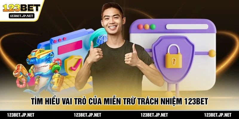 Tìm hiểu vai trò của miễn trừ trách nhiệm 123BET